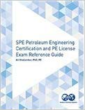 SPE Petroleum Engineering Certification and PE License Exam Reference Guide
